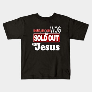 WOG - Sorry - SOLD OUT FOR JESUS *Christian Faith Apparel* Kids T-Shirt